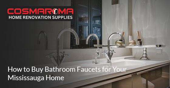 How to shop the right bathroom faucets for your Mississauga home