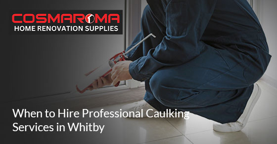 Time You Need Professional Caulking Services in Whitby