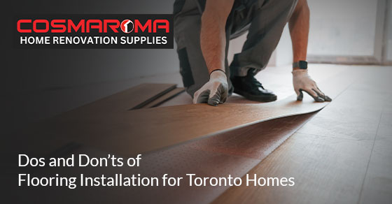 Dos and Don’ts of Flooring Installation for Toronto Homes