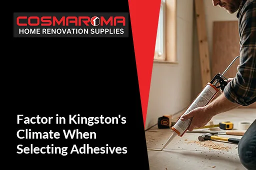 Factor in Kingston's Climate When Selecting Adhesives