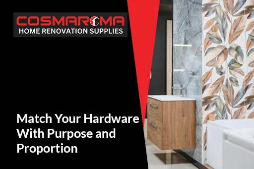 Match Your Hardware With Purpose and Proportion