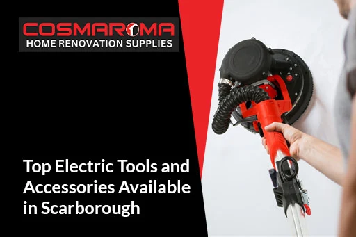 Top Electric Tools and Accessories Available in Scarborough