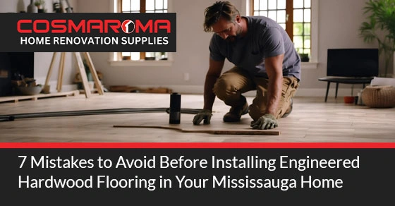 Mistakes to Avoid Before Installing Engineered Hardwood Flooring